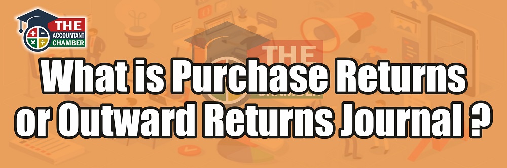 What is Purchase Returns or Outward Returns Journal