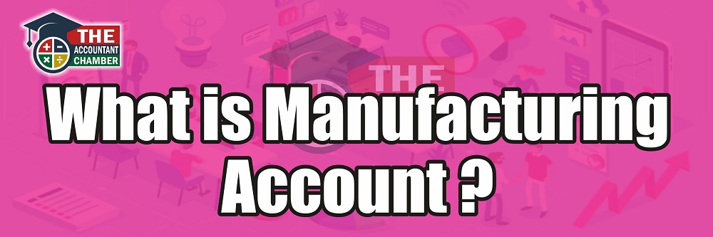 What is Manufacturing Account