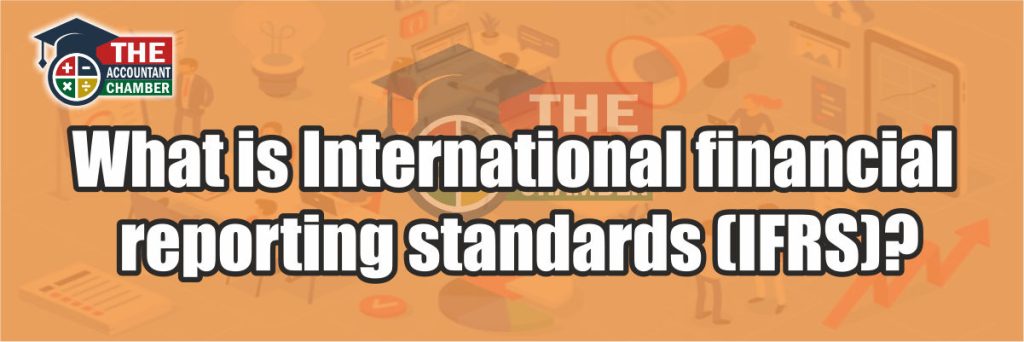 6. What is International financial reporting standards (IFRS)