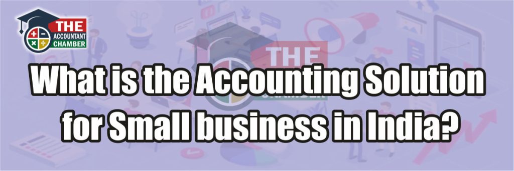 1. What is the Accounting Solution for Small business in India