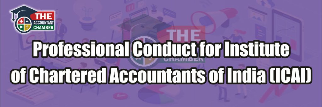 Professional conduct for Institute of Chartered Accountants of India (ICAI)
